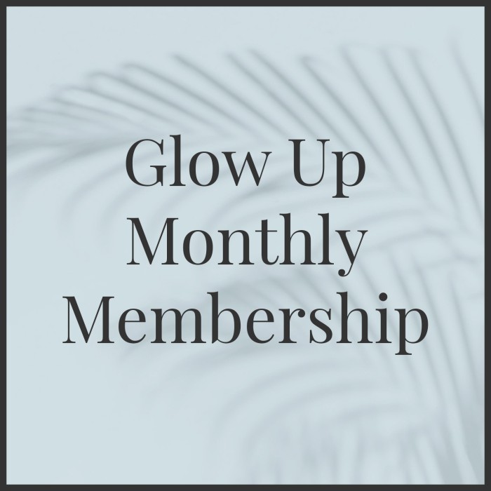 Glow Up Monthly Membership