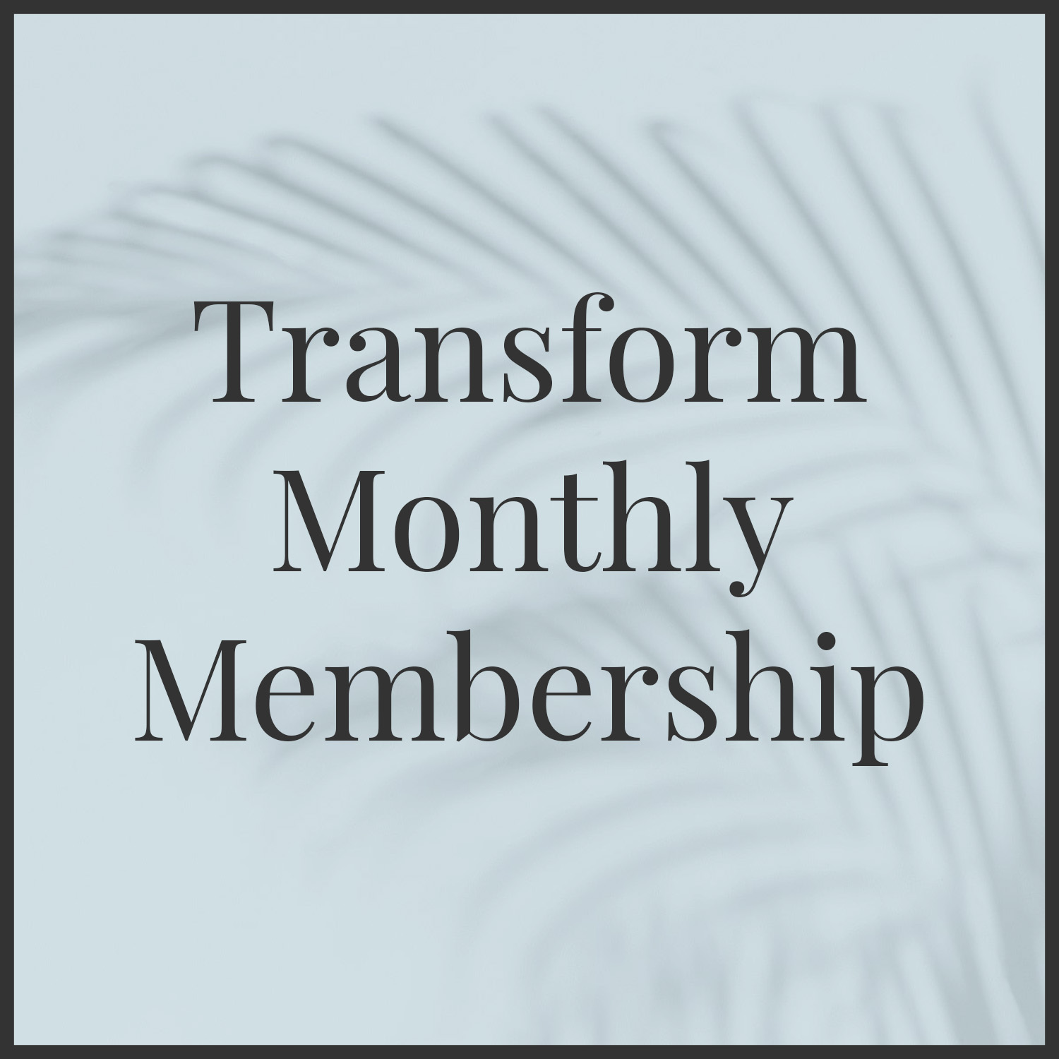 Transform Monthly Membership