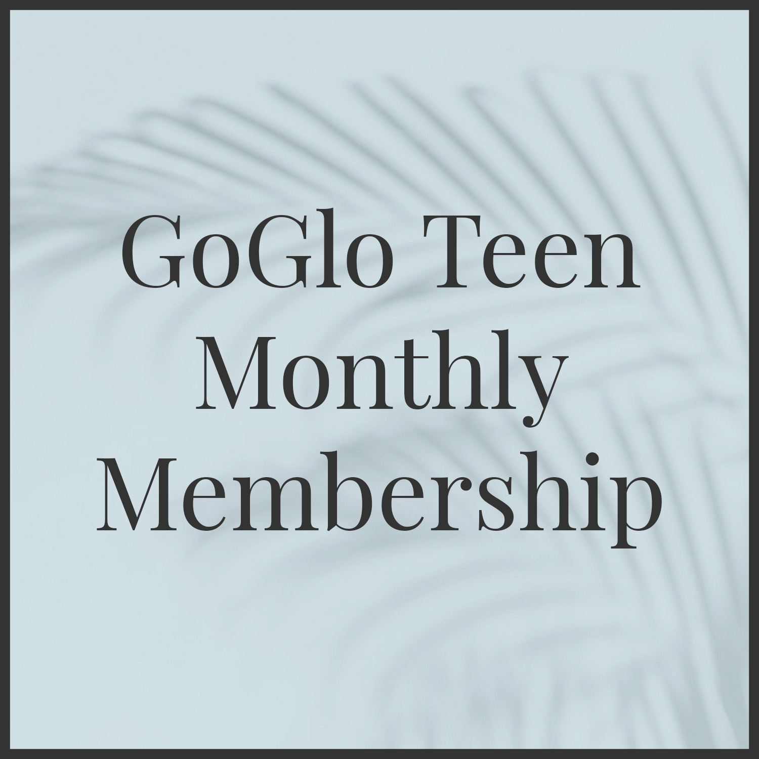 GoGlo Teen Monthly Membership